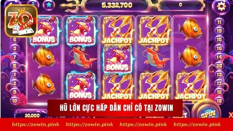 Hũ lớn cực hấp dẫn chỉ có tại Zowin